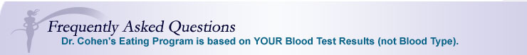 FAQ - Dr. Cohen's Eating Program is based on YOUR Blood Test Results (not Blood Type).